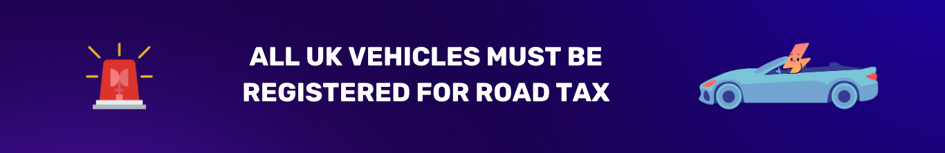 graphic with text overlay: all UK vehicles must be registered for road tax
